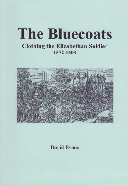 The Bluecoats; Clothing the Elizabethan Soldier