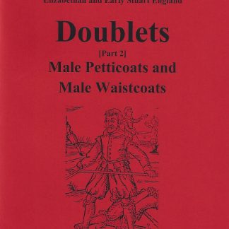 Clothes of the Common People in Elizabethan and Early Stuart England Vol 11: Doublets Pt 2: Male Petticoats and Male Waistcoats