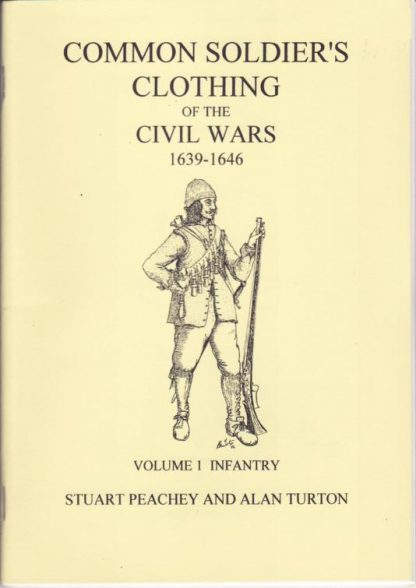 Common Soldier's Clothing of the Civil Wars 1639-1646: Vol 1 Infantry