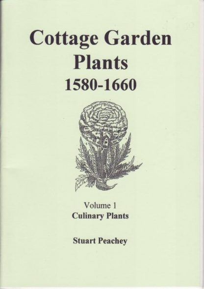 Cottage Garden Plants 1580 - 1660 Volume 1: Culinary Plants