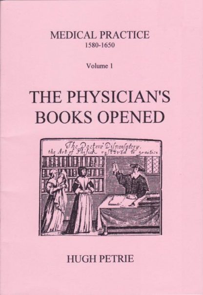 Medical Practice 1580 - 1650 Volume 1 The Physician's Books Open