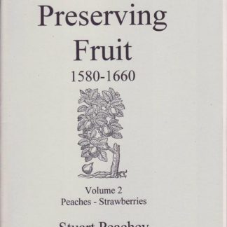 The Book of Preserving Fruit 1580-1660 Volume 2 Peaches-Strawber