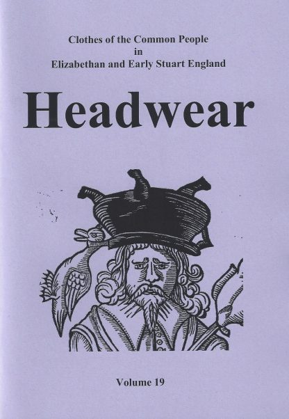 Clothes of the Common People in Elizabethan and Early Stuart England Vol 19: Headwear