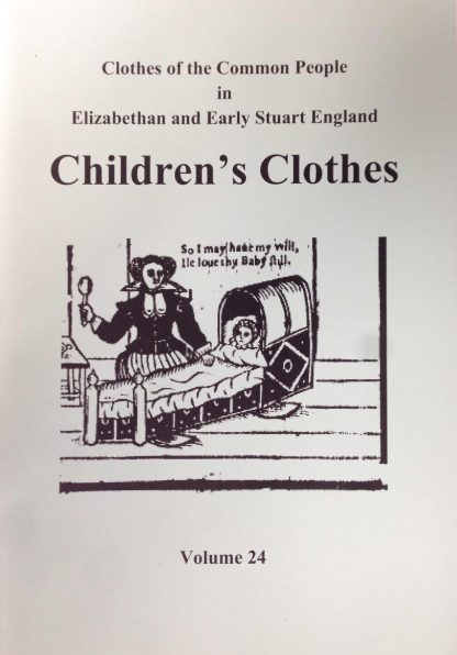 Clothes of the Common People in Elizabethan and Early Stuart England Vol 24: Children's Clothes
