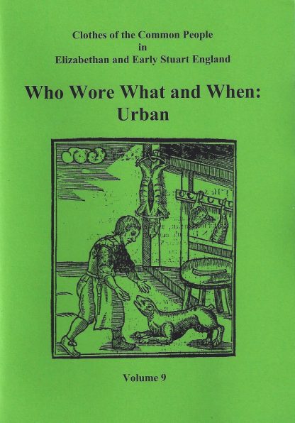 Clothes of the Common People in Elizabethan and Early Stuart England Vol 09: Who Wore What and When: Urban